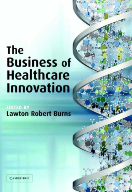 The Business of Healthcare Innovation, Hardback Book