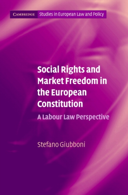 Social Rights and Market Freedom in the European Constitution : A Labour Law Perspective, Hardback Book