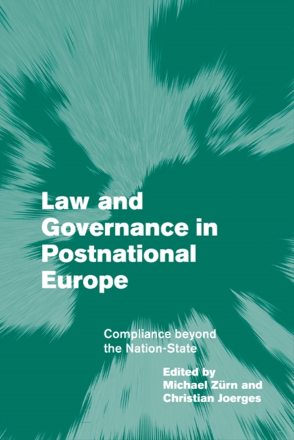 Law and Governance in Postnational Europe : Compliance Beyond the Nation-State, Hardback Book