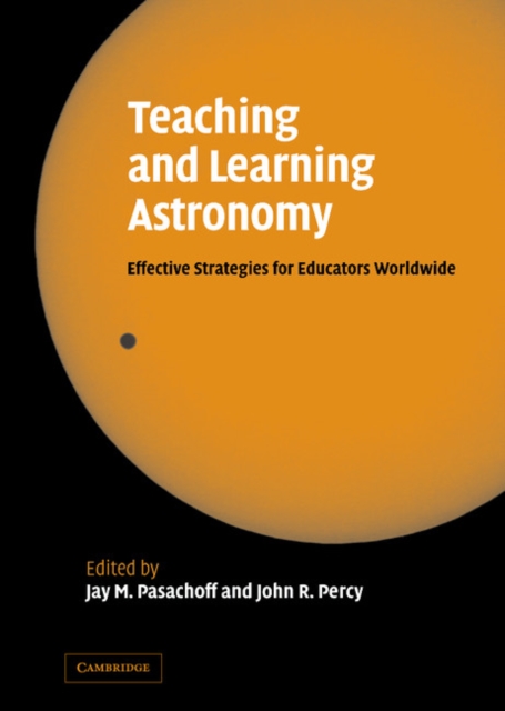 Teaching and Learning Astronomy : Effective Strategies for Educators Worldwide, Hardback Book