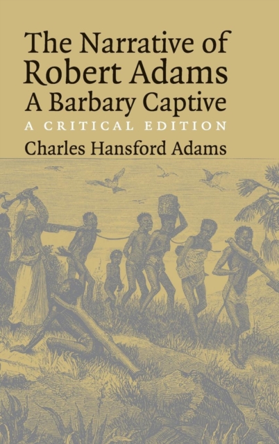 The Narrative of Robert Adams, A Barbary Captive : A Critical Edition, Hardback Book