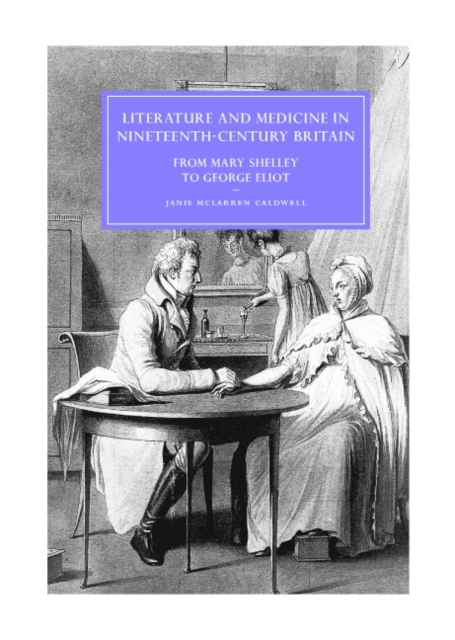 Literature and Medicine in Nineteenth-Century Britain : From Mary Shelley to George Eliot, Hardback Book