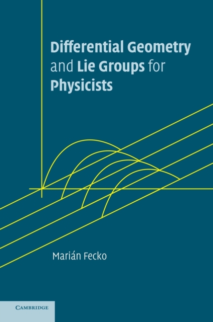 Differential Geometry and Lie Groups for Physicists, Hardback Book
