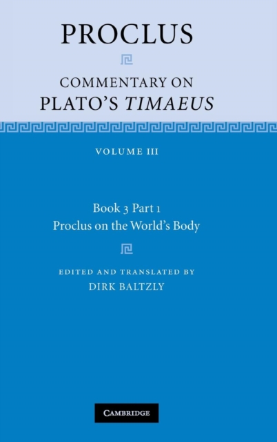 Proclus: Commentary on Plato's Timaeus: Volume 3, Book 3, Part 1, Proclus on the World's Body, Hardback Book