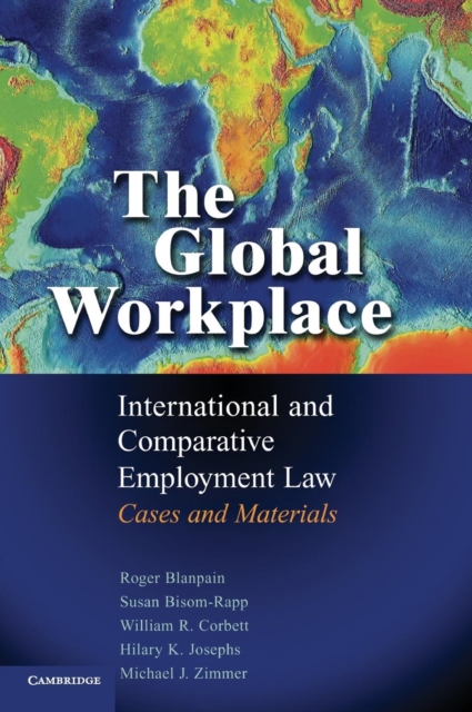 The Global Workplace : International and Comparative Employment Law - Cases and Materials, Hardback Book