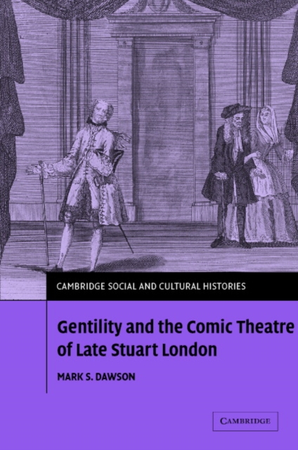 Gentility and the Comic Theatre of Late Stuart London, Hardback Book