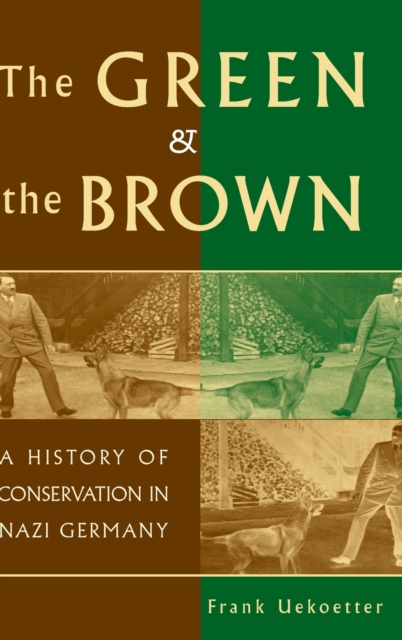 The Green and the Brown : A History of Conservation in Nazi Germany, Hardback Book