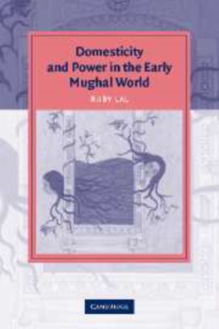 Domesticity and Power in the Early Mughal World, Hardback Book