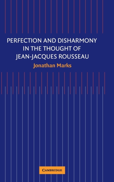 Perfection and Disharmony in the Thought of Jean-Jacques Rousseau, Hardback Book