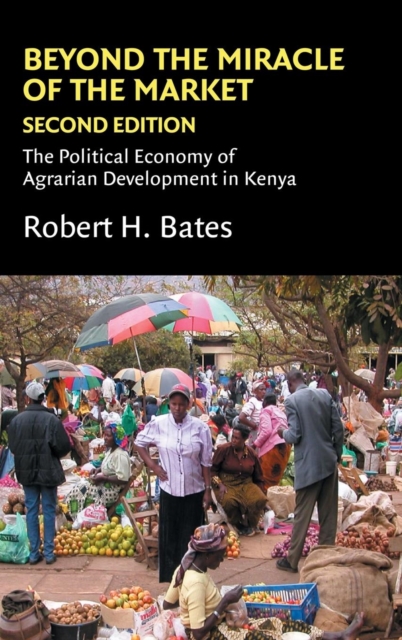 Beyond the Miracle of the Market : The Political Economy of Agrarian Development in Kenya, Hardback Book