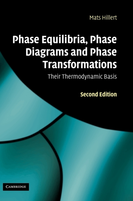 Phase Equilibria, Phase Diagrams and Phase Transformations : Their Thermodynamic Basis, Hardback Book