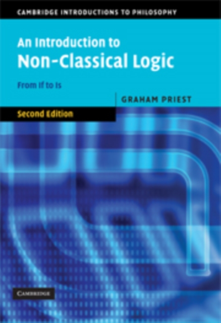 An Introduction to Non-Classical Logic : From If to Is, Hardback Book