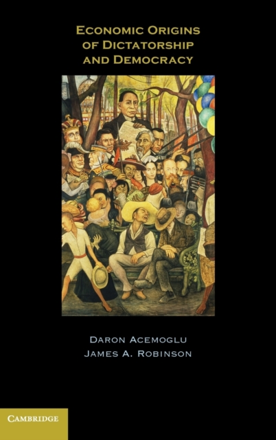 Economic Origins of Dictatorship and Democracy, Hardback Book