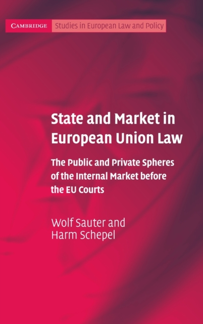 State and Market in European Union Law : The Public and Private Spheres of the Internal Market before the EU Courts, Hardback Book