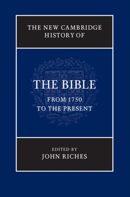 The New Cambridge History of the Bible: Volume 4, From 1750 to the Present, Hardback Book