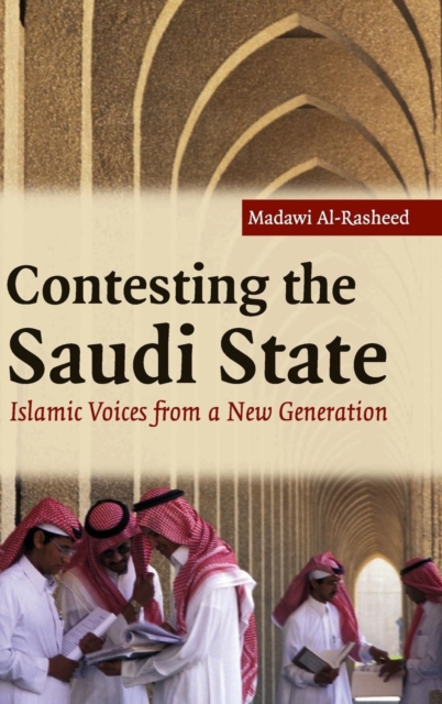 Contesting the Saudi State : Islamic Voices from a New Generation, Hardback Book