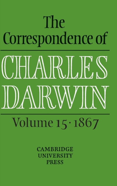 The Correspondence of Charles Darwin: Volume 15, 1867, Hardback Book