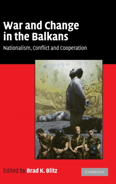 War and Change in the Balkans : Nationalism, Conflict and Cooperation, Hardback Book