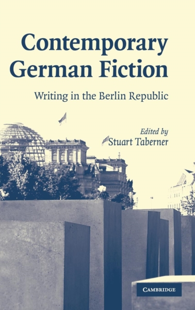 Contemporary German Fiction : Writing in the Berlin Republic, Hardback Book