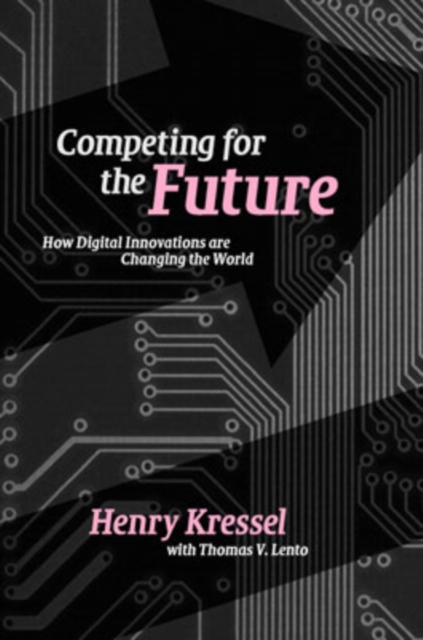 Competing for the Future : How Digital Innovations are Changing the World, Hardback Book