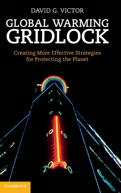 Global Warming Gridlock : Creating More Effective Strategies for Protecting the Planet, Hardback Book