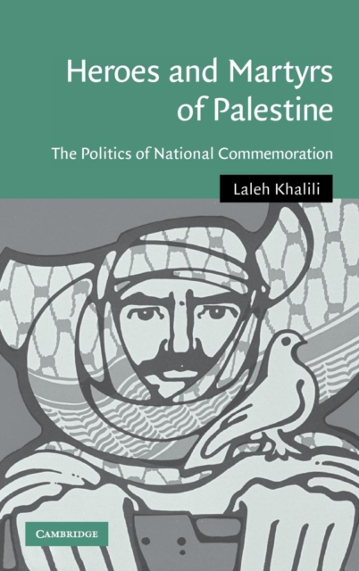 Heroes and Martyrs of Palestine : The Politics of National Commemoration, Hardback Book