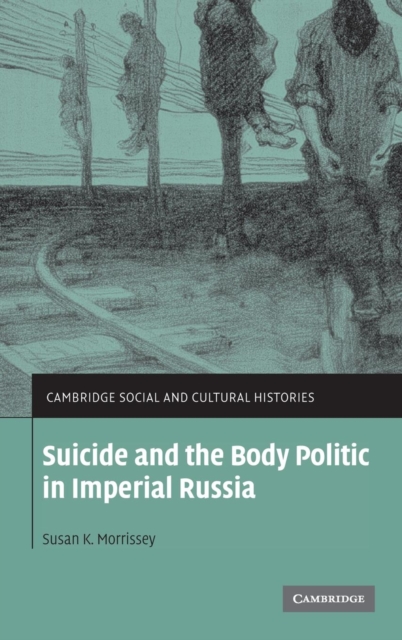 Suicide and the Body Politic in Imperial Russia, Hardback Book