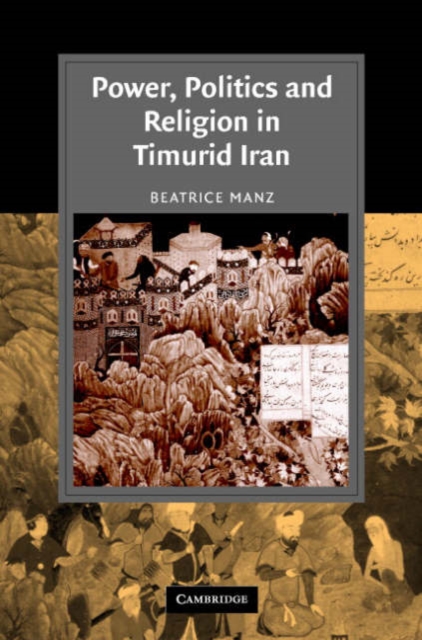 Power, Politics and Religion in Timurid Iran, Hardback Book