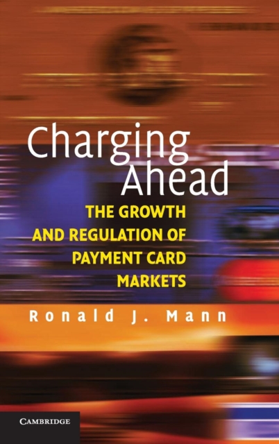 Charging Ahead : The Growth and Regulation of Payment Card Markets around the World, Hardback Book