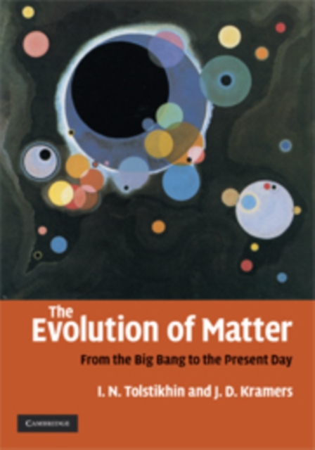The Evolution of Matter : From the Big Bang to the Present Day, Hardback Book