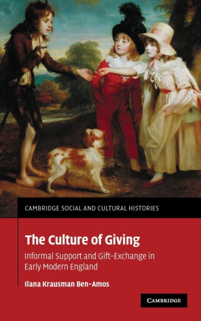 The Culture of Giving : Informal Support and Gift-Exchange in Early Modern England, Hardback Book