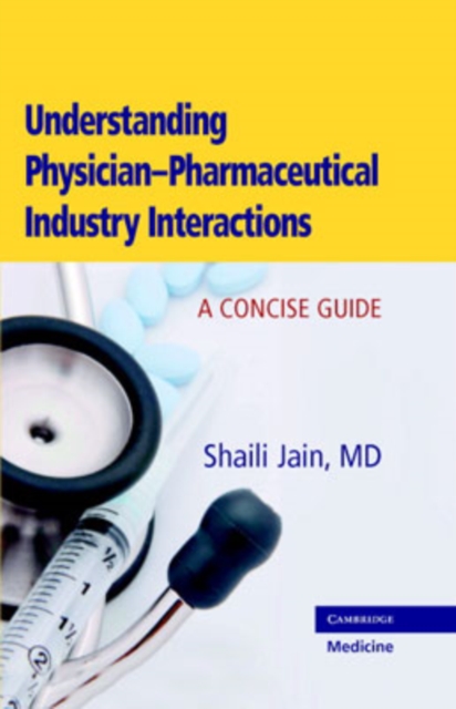 Understanding Physician-Pharmaceutical Industry Interactions : A Concise Guide, Hardback Book