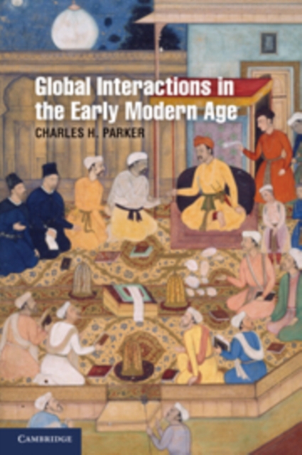 Global Interactions in the Early Modern Age, 1400-1800, Hardback Book