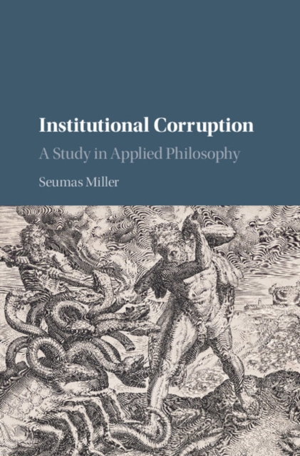 Institutional Corruption : A Study in Applied Philosophy, Hardback Book