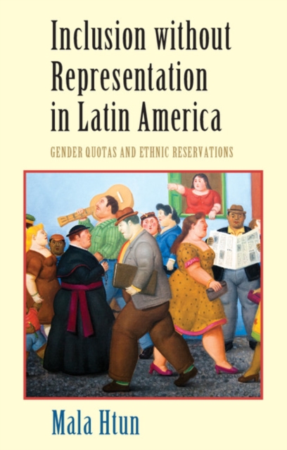 Inclusion without Representation in Latin America : Gender Quotas and Ethnic Reservations, Hardback Book