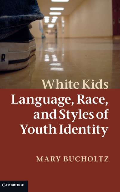 White Kids : Language, Race, and Styles of Youth Identity, Hardback Book