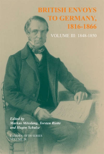 British Envoys to Germany 1816-1866 : Volume 3: 1848-1850, Hardback Book