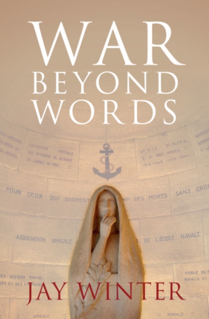 War beyond Words : Languages of Remembrance from the Great War to the Present, Hardback Book