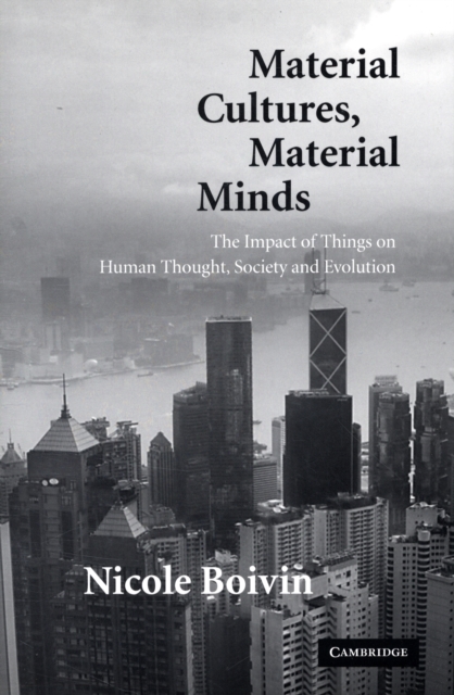 Material Cultures, Material Minds : The Impact of Things on Human Thought, Society, and Evolution, Hardback Book