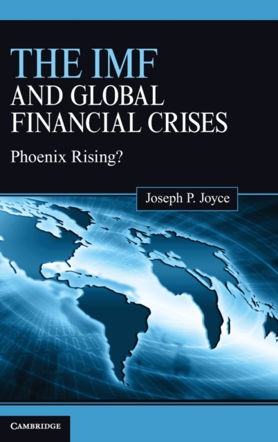 The IMF and Global Financial Crises : Phoenix Rising?, Hardback Book
