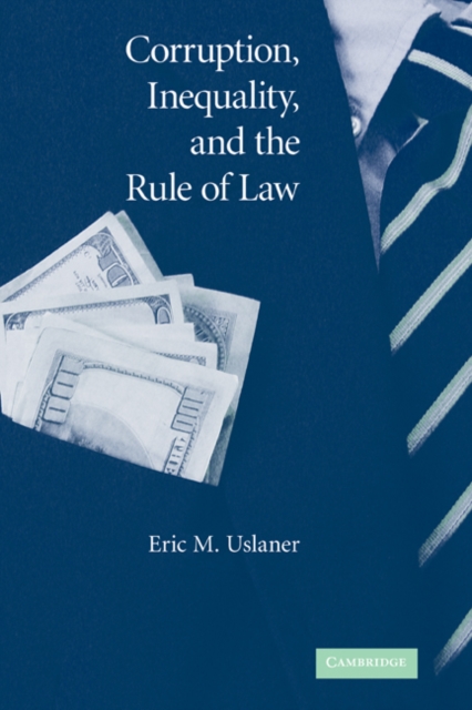 Corruption, Inequality, and the Rule of Law : The Bulging Pocket Makes the Easy Life, Hardback Book