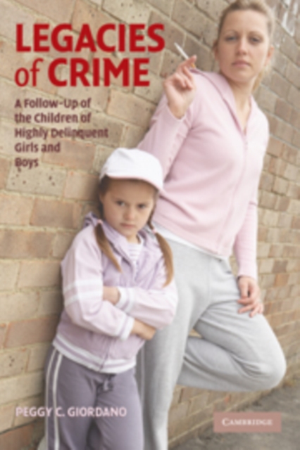 Legacies of Crime : A Follow-Up of the Children of Highly Delinquent Girls and Boys, Hardback Book
