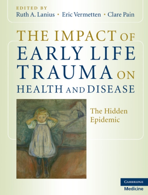 The Impact of Early Life Trauma on Health and Disease : The Hidden Epidemic, Hardback Book