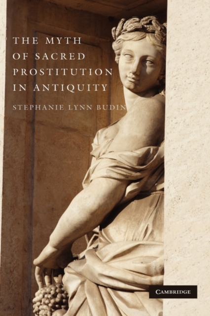 The Myth of Sacred Prostitution in Antiquity, Hardback Book
