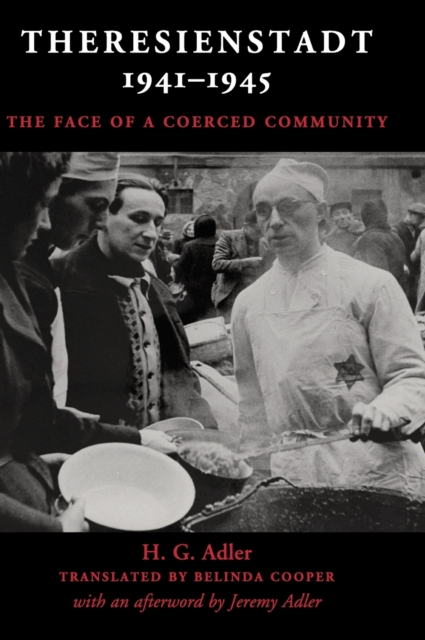 Theresienstadt 1941-1945 : The Face of a Coerced Community, Hardback Book
