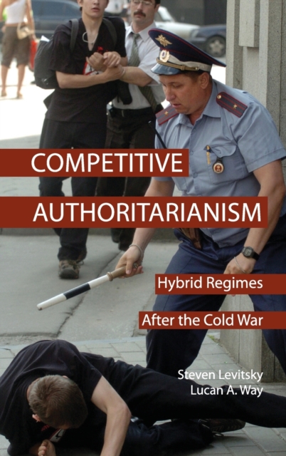 Competitive Authoritarianism : Hybrid Regimes after the Cold War, Hardback Book