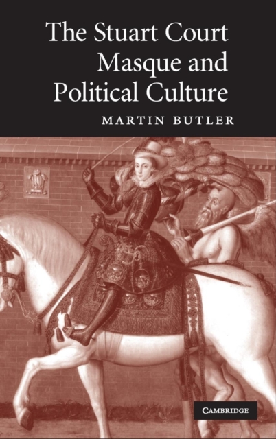 The Stuart Court Masque and Political Culture, Hardback Book