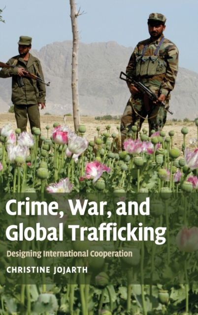 Crime, War, and Global Trafficking : Designing International Cooperation, Hardback Book