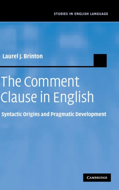 The Comment Clause in English : Syntactic Origins and Pragmatic Development, Hardback Book