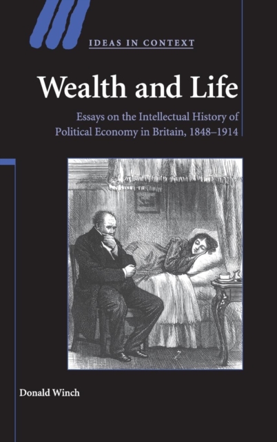Wealth and Life : Essays on the Intellectual History of Political Economy in Britain, 1848-1914, Hardback Book